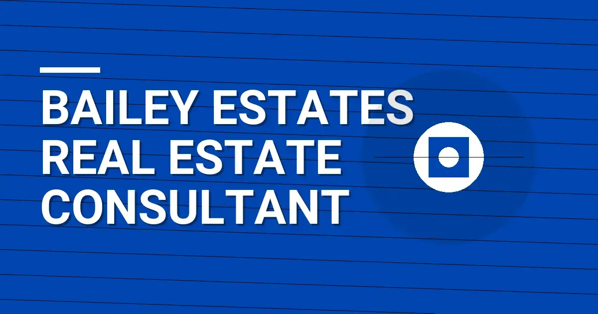 Bailey Estates Real Estate Consultant