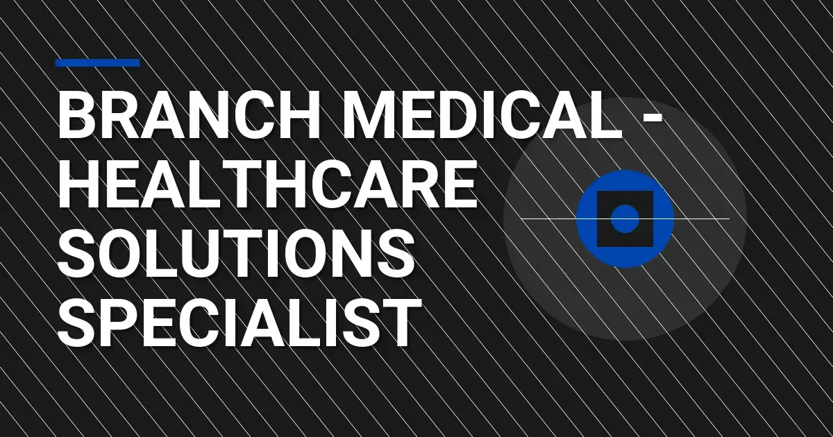 Branch Medical - Healthcare Solutions Specialist