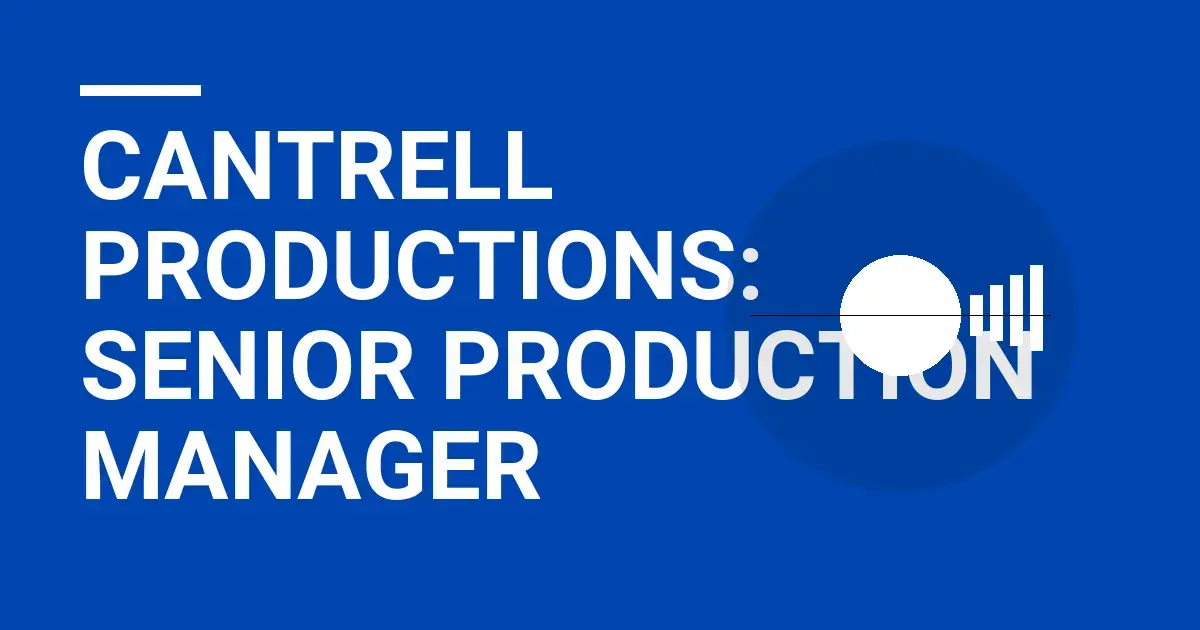Cantrell Productions: Senior Production Manager