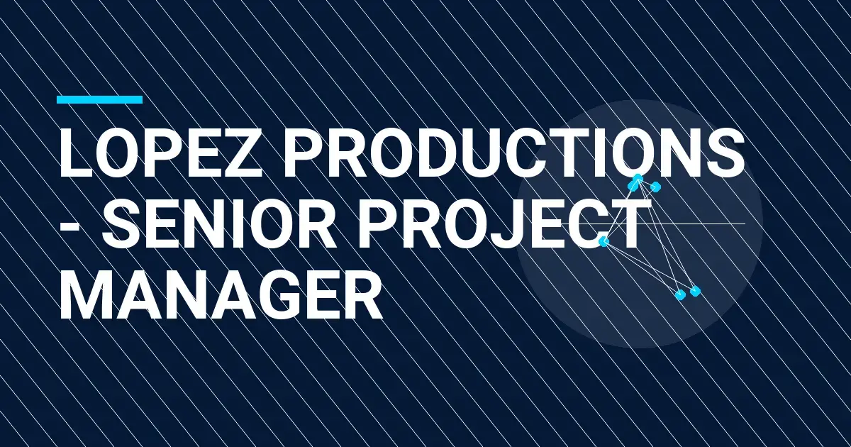 Lopez Productions - Senior Project Manager