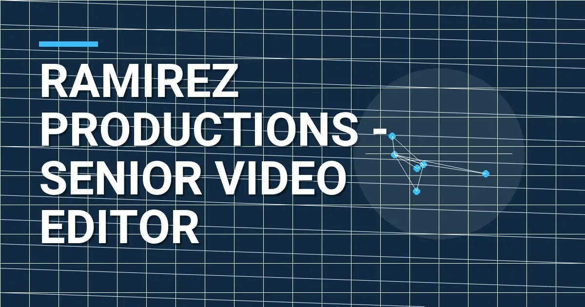 Ramirez Productions - Senior Video Editor
