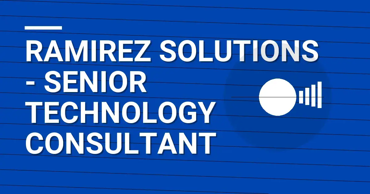 Ramirez Solutions - Senior Technology Consultant