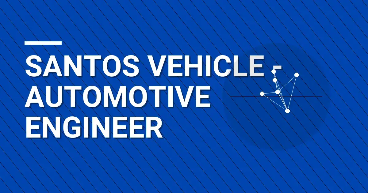 Santos Vehicle - Automotive Engineer